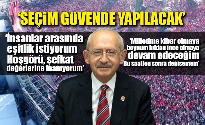 CHP lideri Kemal Kılıçdaroğlu'ndan tarihi miting sonrası çarpıcı mesajlar