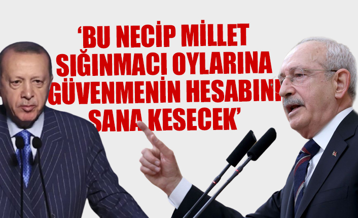 CHP lideri Kılıçdaroğlu'ndan Erdoğan'a 'Bay Kemal' ve 'sığınmacılar' yanıtı