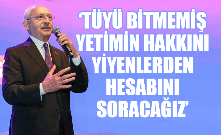 Kılıçdaroğlu: Soygun düzenini, harami düzenini yıkacağız